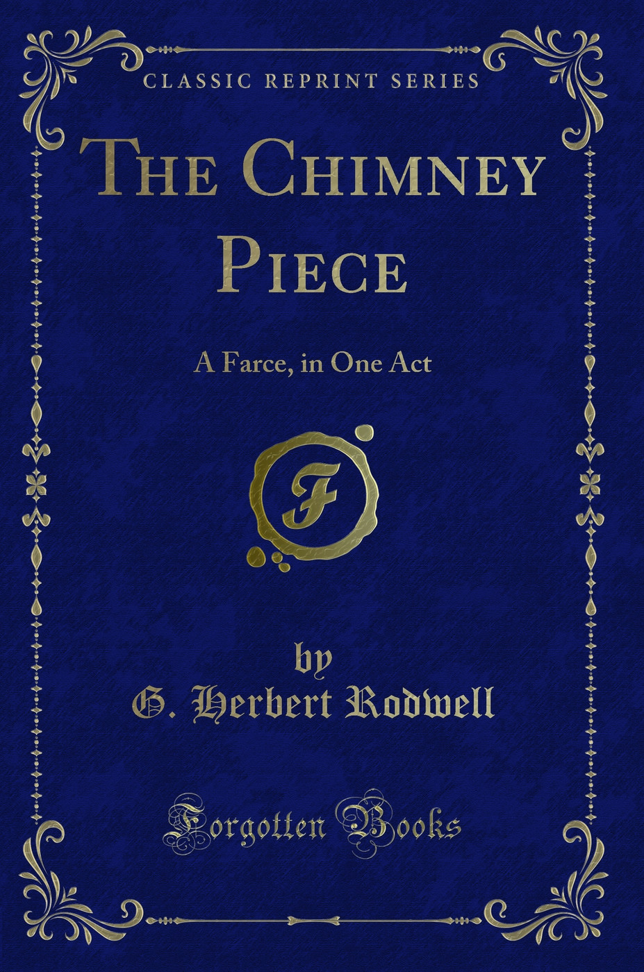 The Chimney Piece: A Farce, in One Act (Classic Reprint)