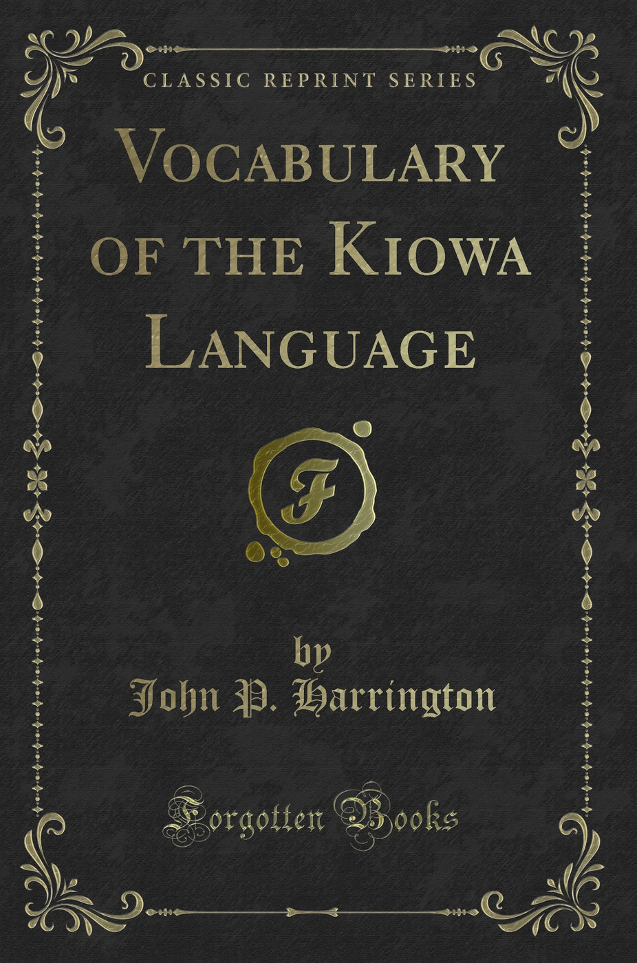 Vocabulary of the Kiowa Language (Classic Reprint)