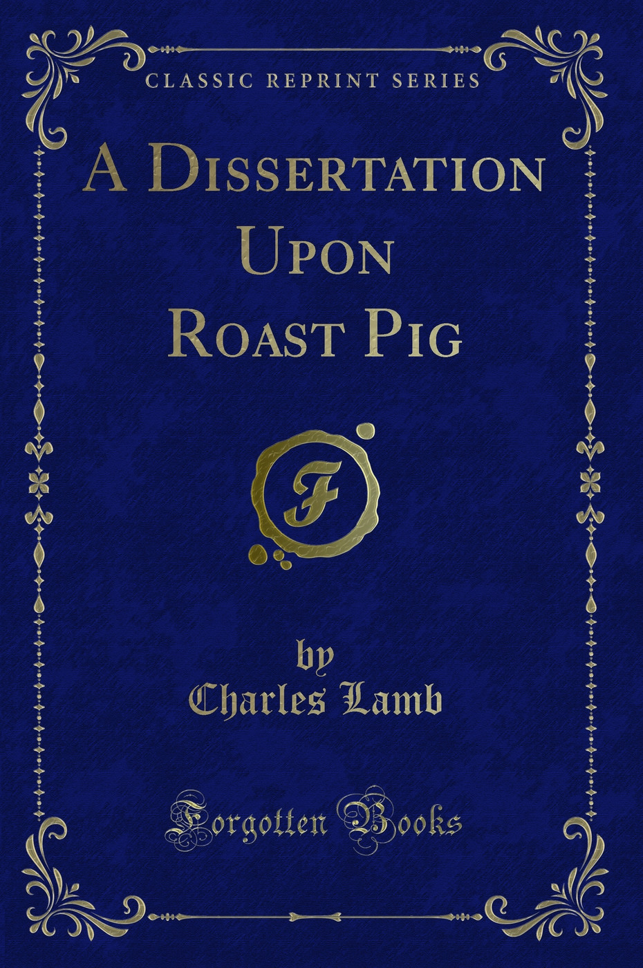 A Dissertation Upon Roast Pig (Classic Reprint)