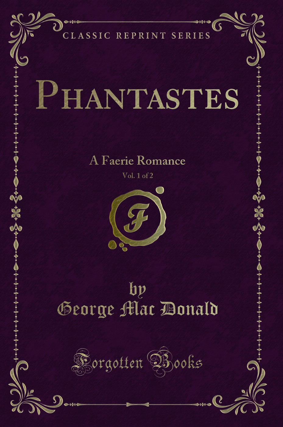 Phantastes, Vol. 1 of 2: A Faerie Romance (Classic Reprint)