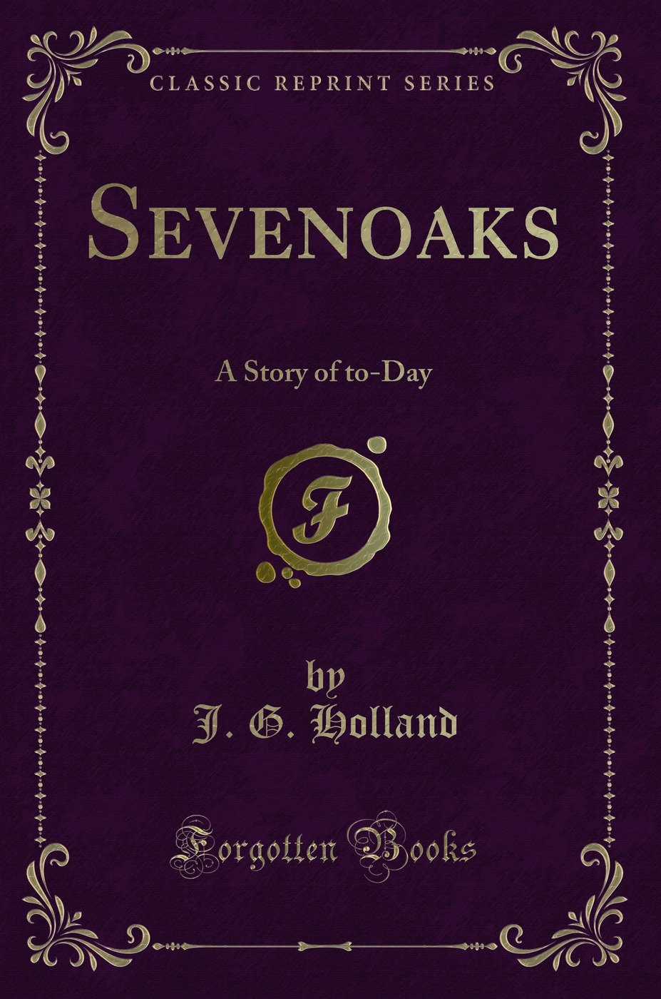 Sevenoaks: A Story of to-Day (Classic Reprint)