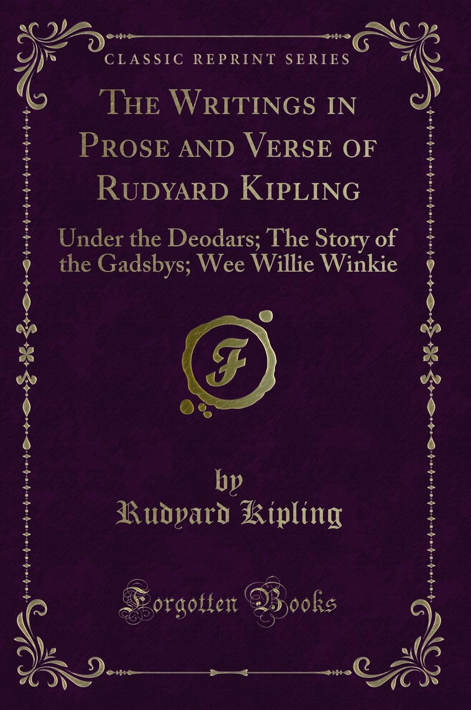 The Writings in Prose and Verse of Rudyard Kipling: Under the Deodars; The Story of the Gadsbys; Wee Willie Winkie (Classic Reprint)
