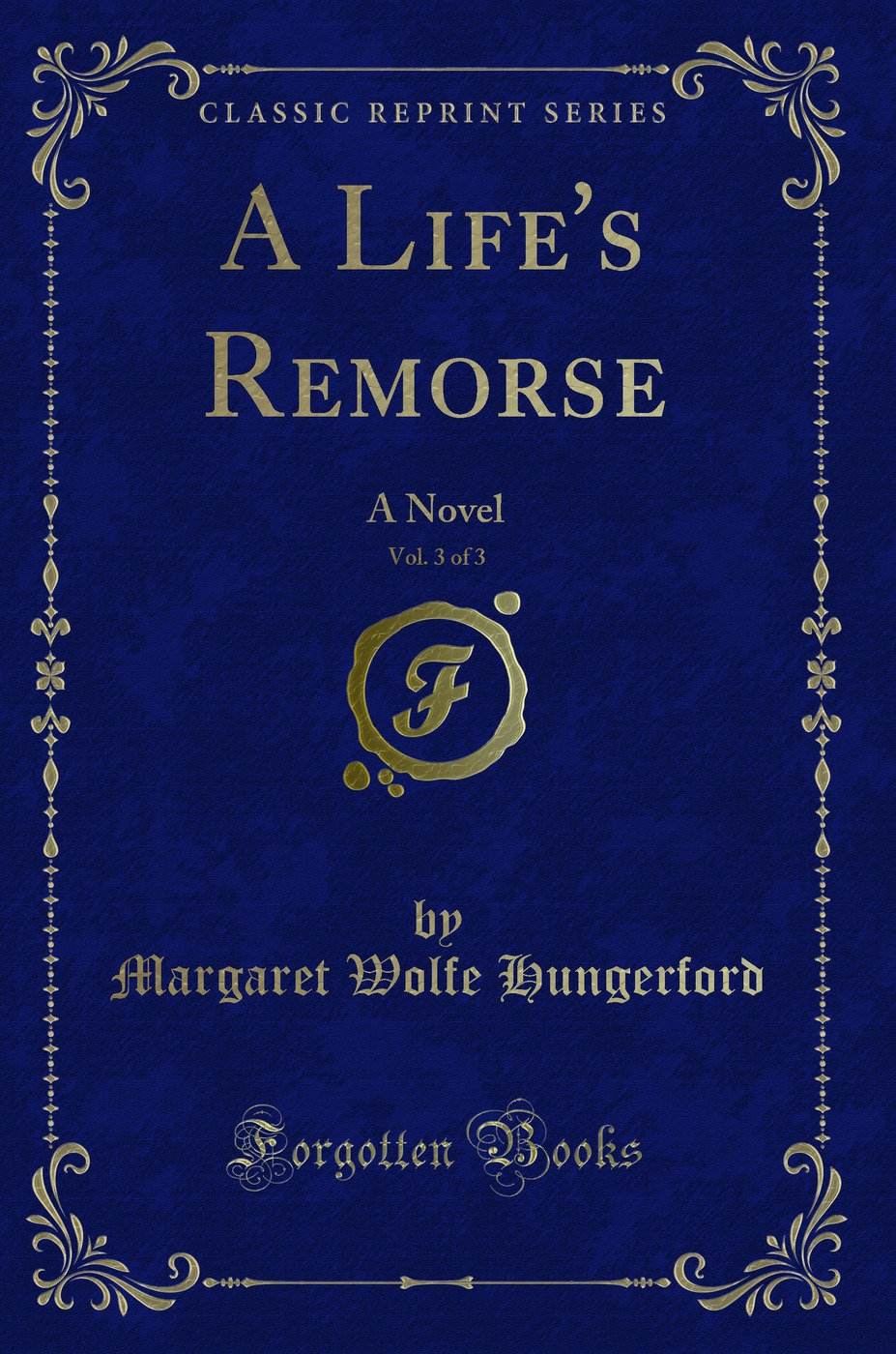 A Life's Remorse, Vol. 3 of 3: A Novel (Classic Reprint)