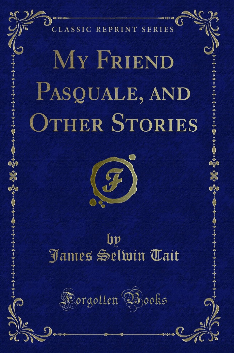 My Friend Pasquale, and Other Stories (Classic Reprint)