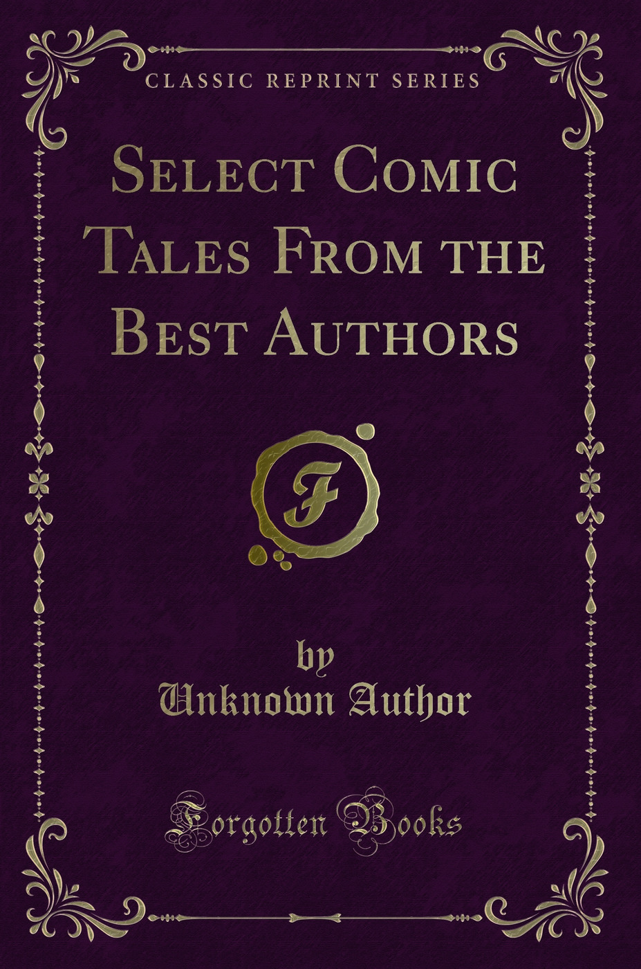 Select Comic Tales From the Best Authors (Classic Reprint)