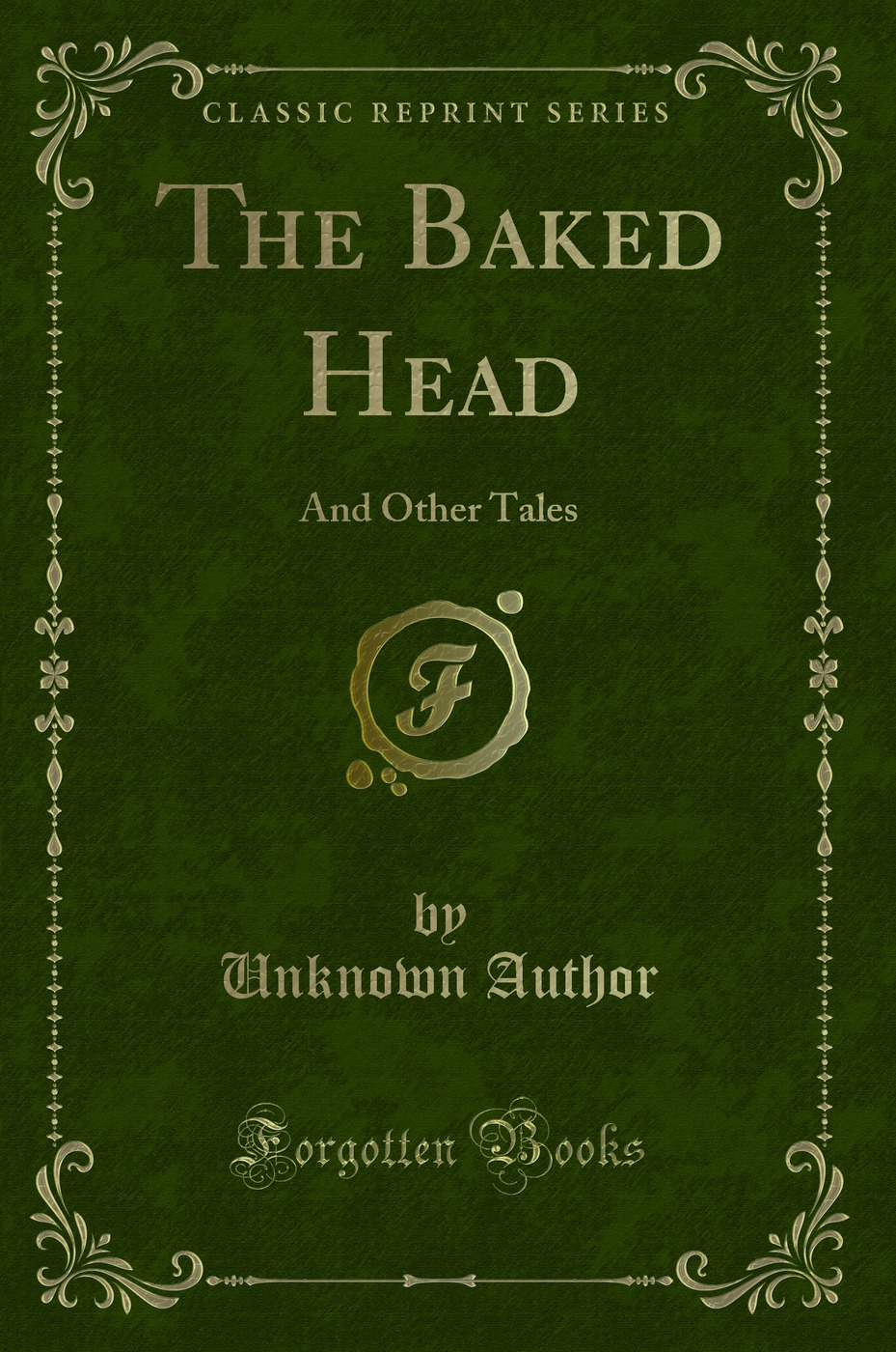 The Baked Head: And Other Tales (Classic Reprint)
