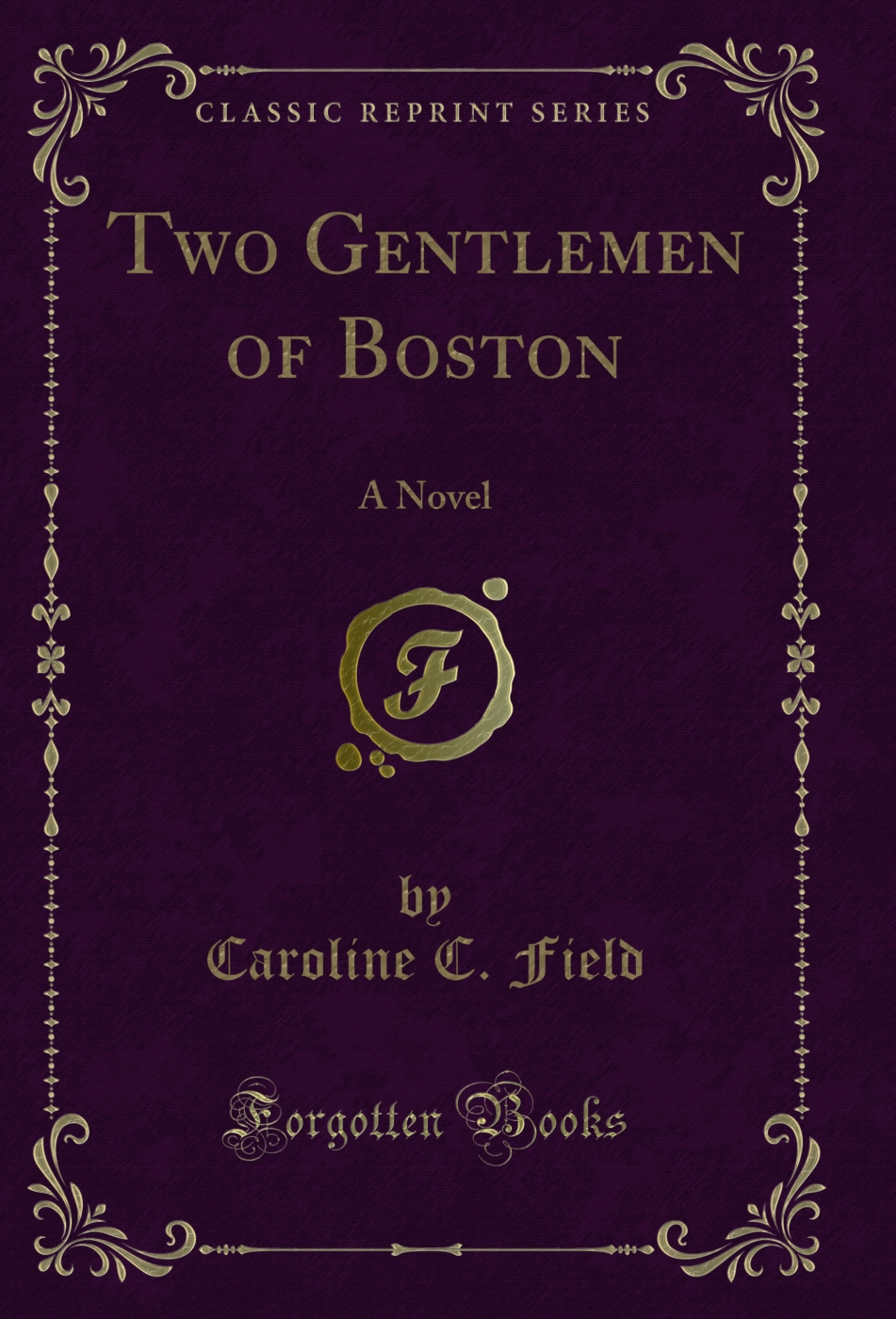 Two Gentlemen of Boston: A Novel (Classic Reprint)