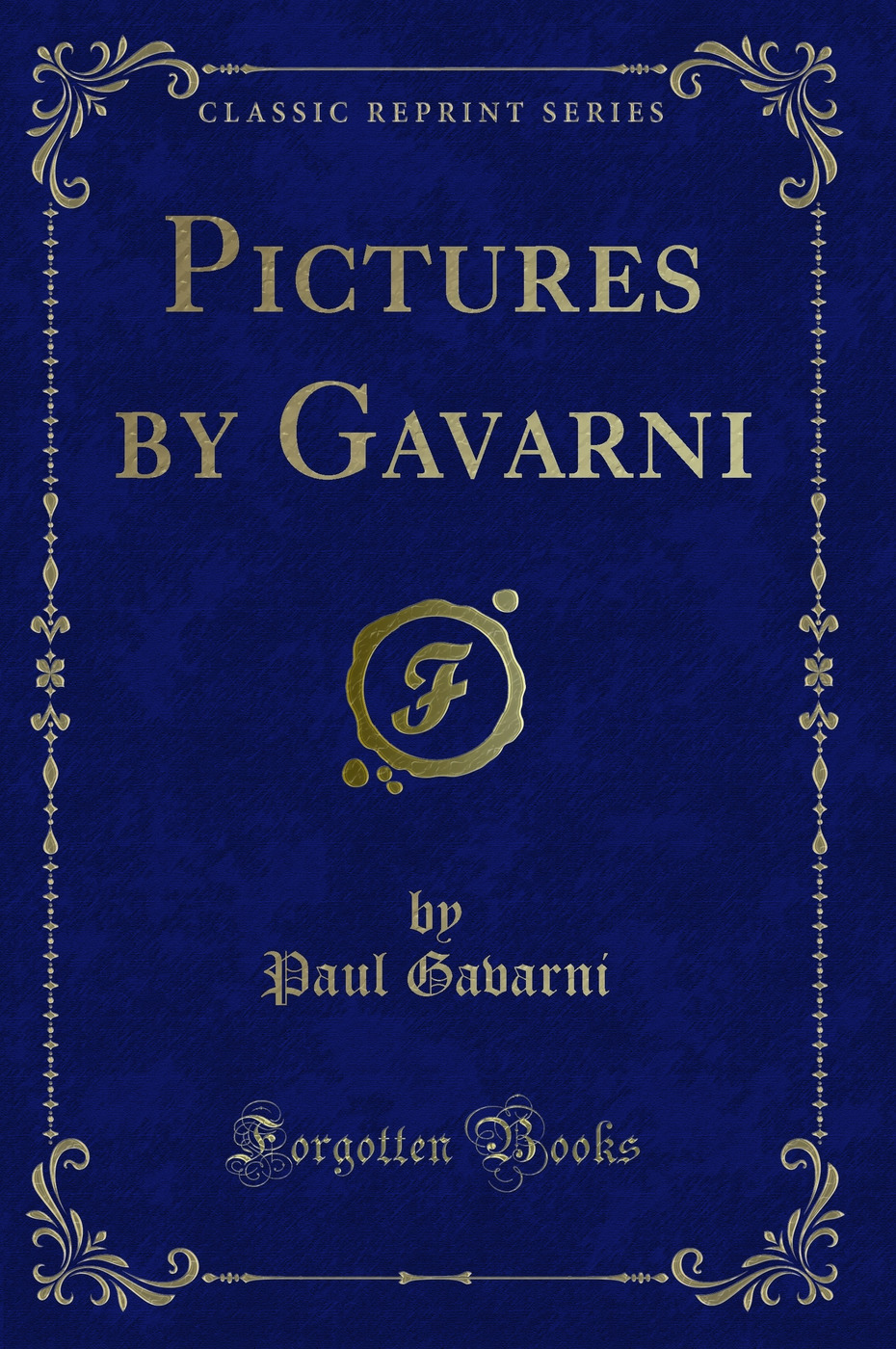 Pictures by Gavarni (Classic Reprint)