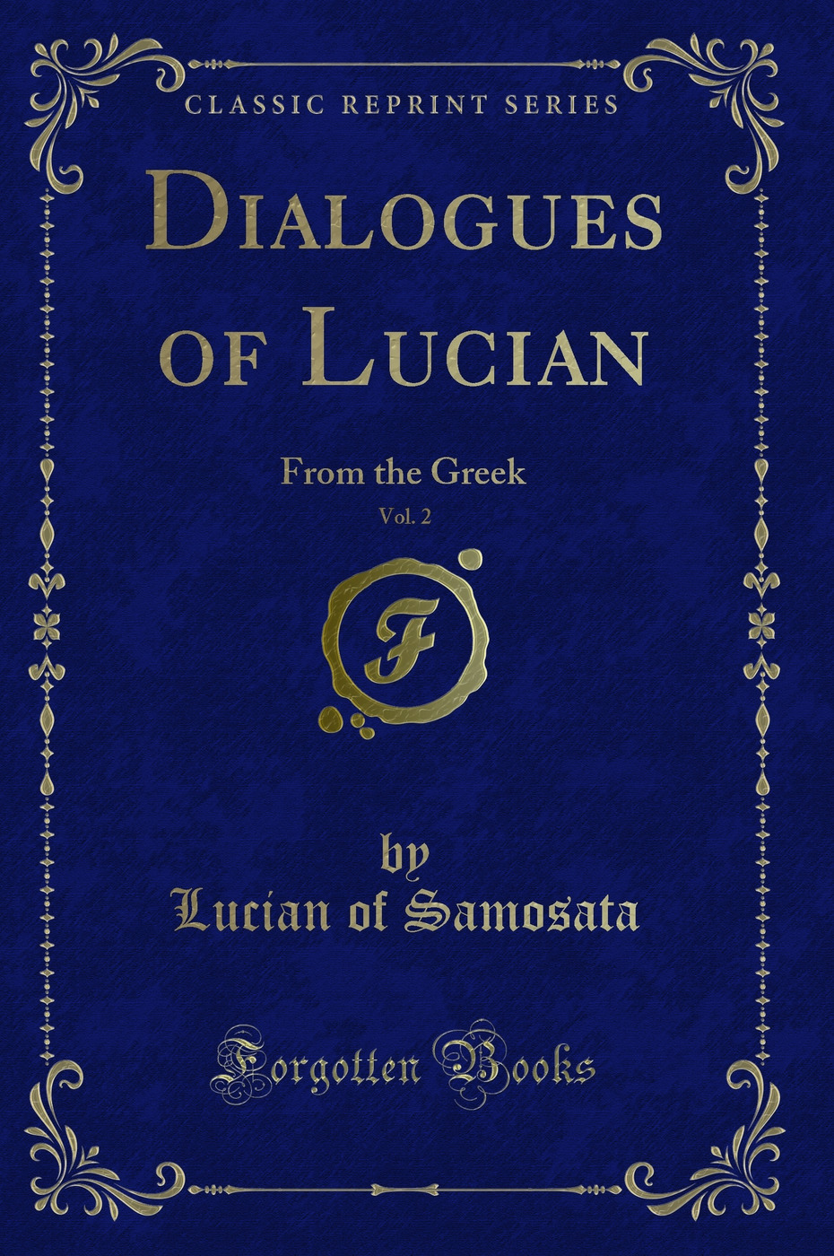 Dialogues of Lucian, Vol. 2: From the Greek (Classic Reprint)