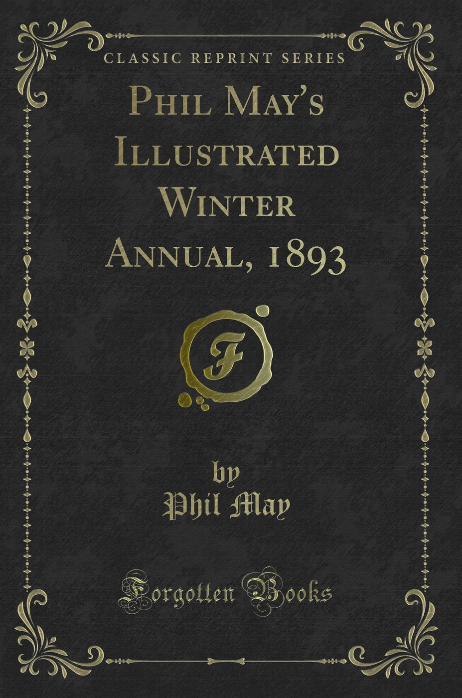 Phil May's Illustrated Winter Annual, 1893 (Classic Reprint)