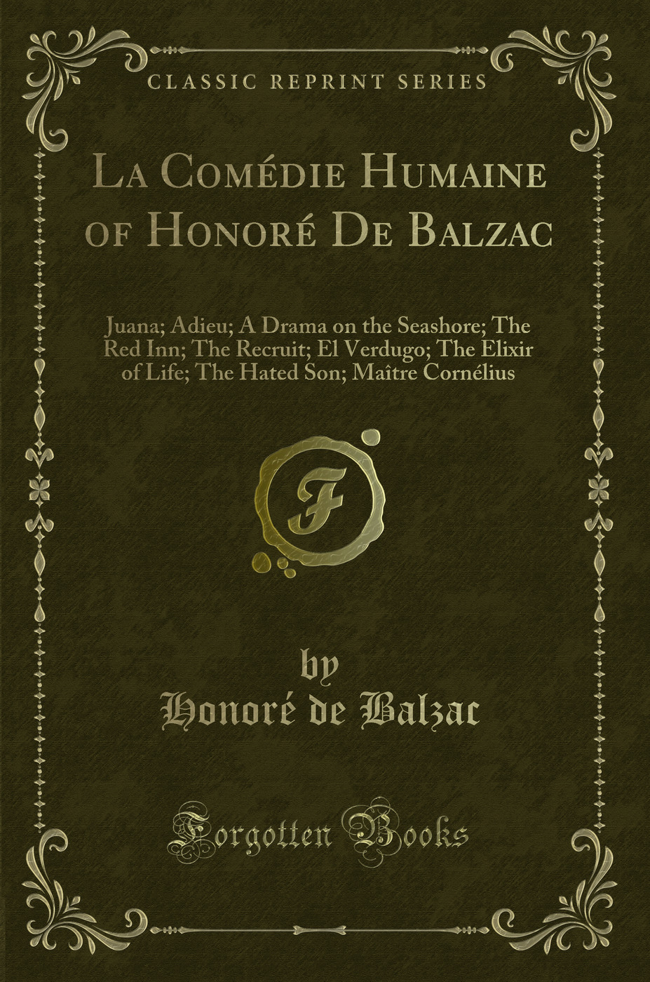 La Comédie Humaine of Honoré De Balzac: Juana; Adieu; A Drama on the Seashore; The Red Inn; The Recruit; El Verdugo; The Elixir of Life; The Hated Son; Maître Cornélius (Classic Reprint)
