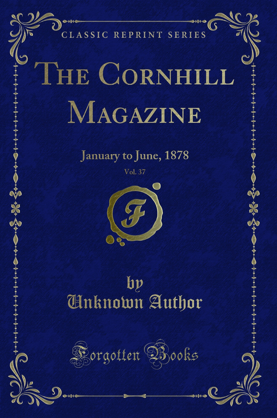 The Cornhill Magazine, Vol. 37: January to June, 1878 (Classic Reprint)