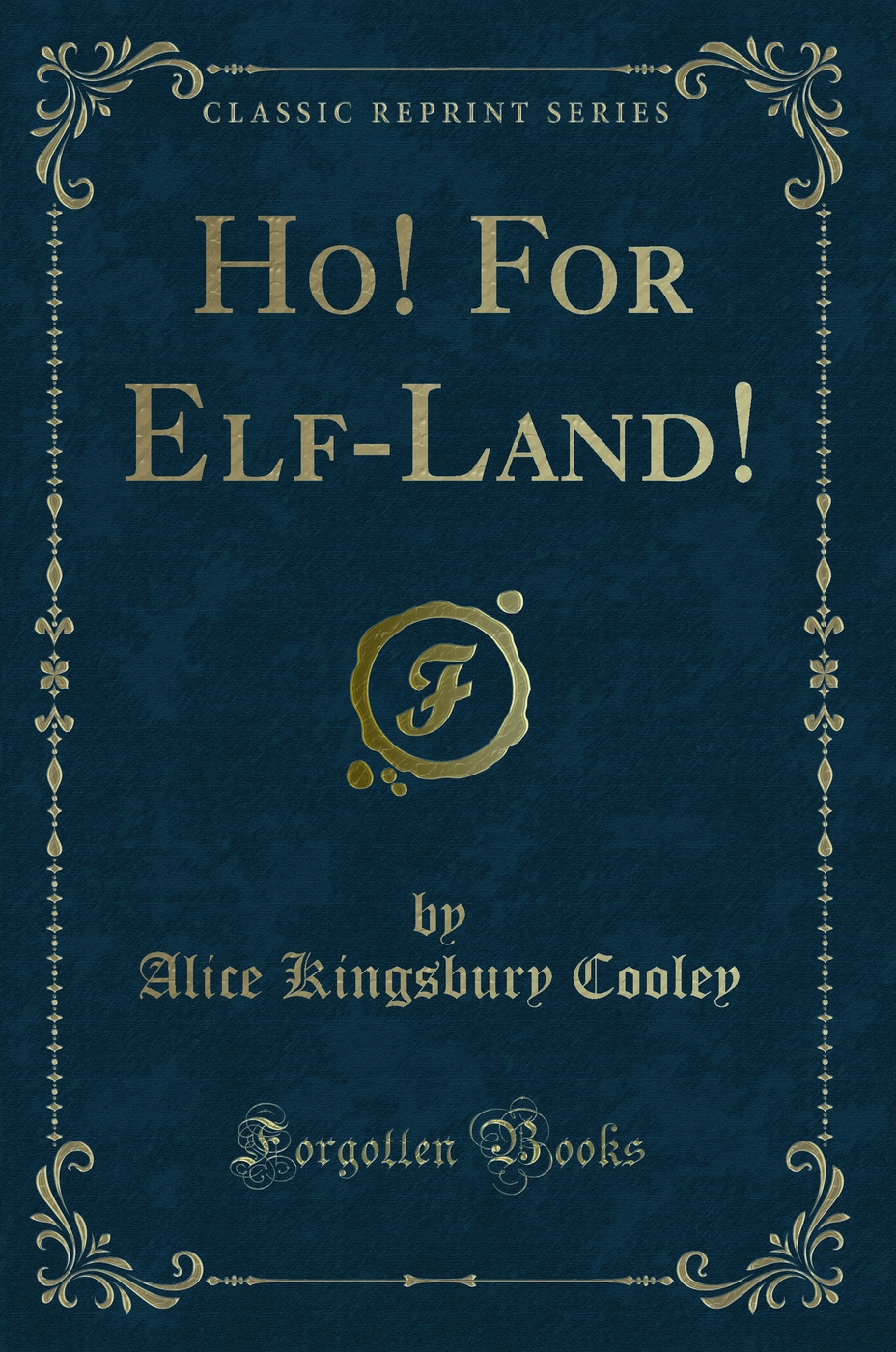 Ho! For Elf-Land! (Classic Reprint)