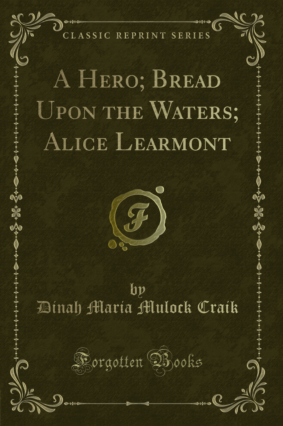 A Hero; Bread Upon the Waters; Alice Learmont (Classic Reprint)