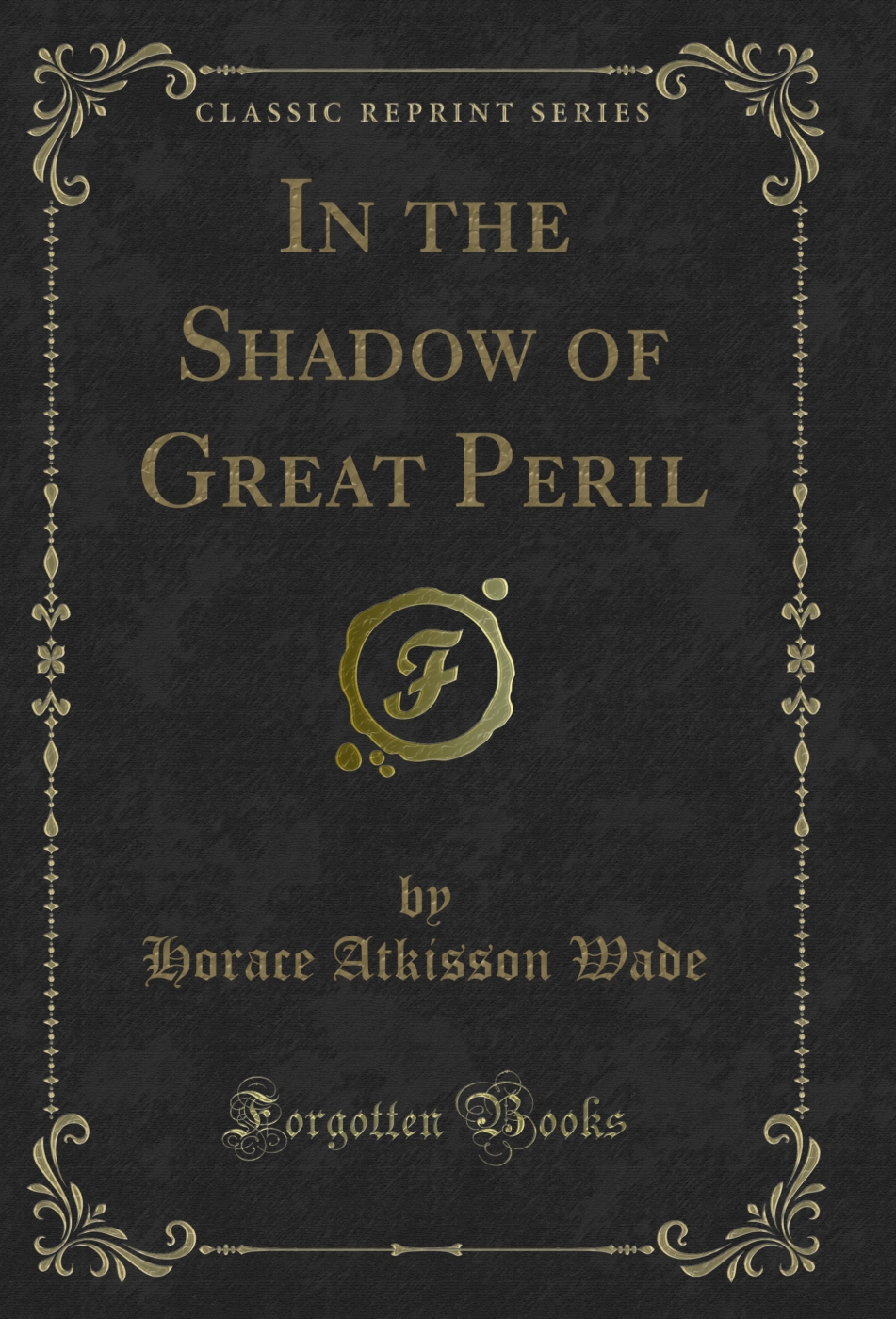 In the Shadow of Great Peril (Classic Reprint)