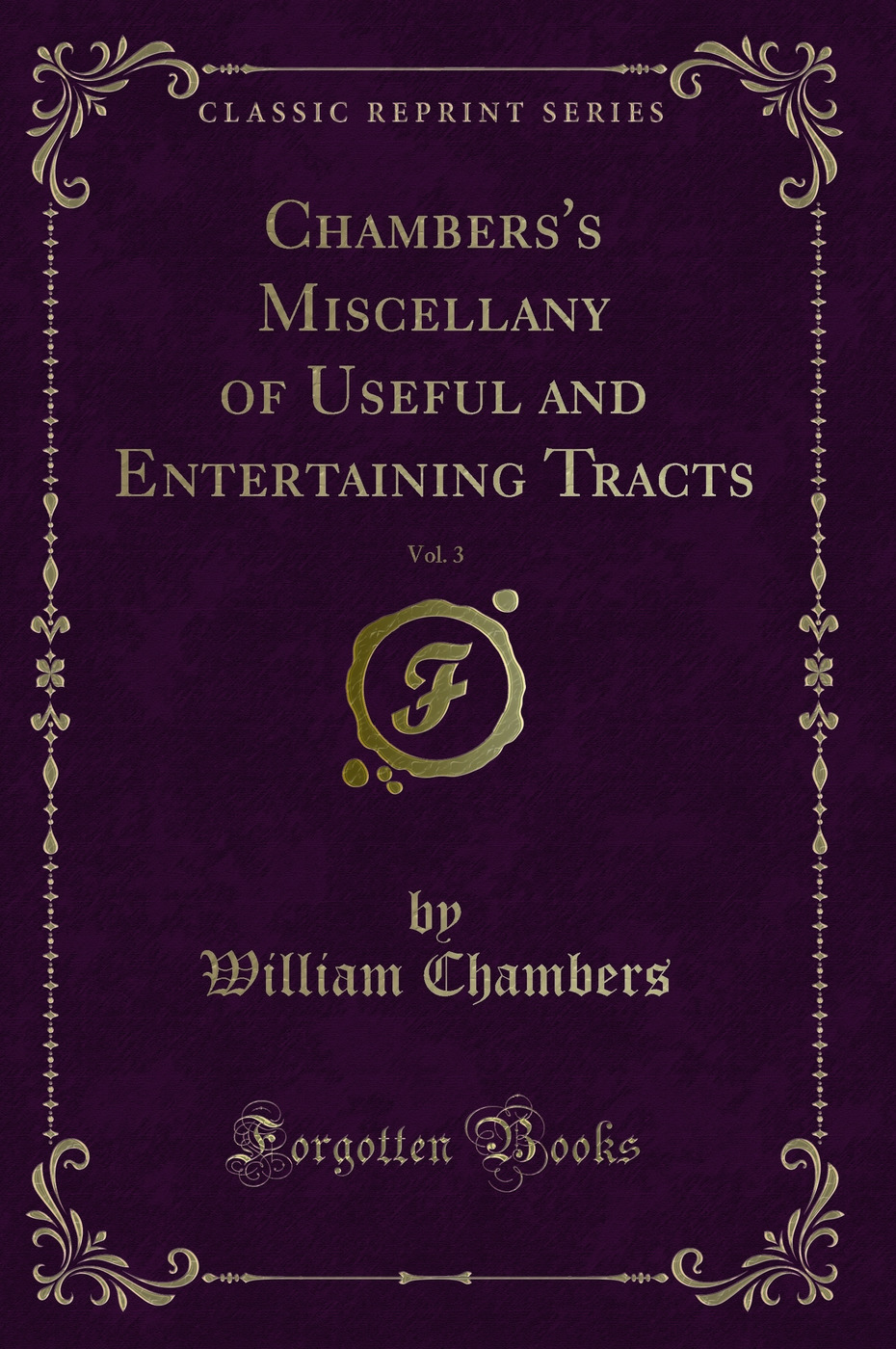 Chambers's Miscellany of Useful and Entertaining Tracts, Vol. 3 (Classic Reprint)