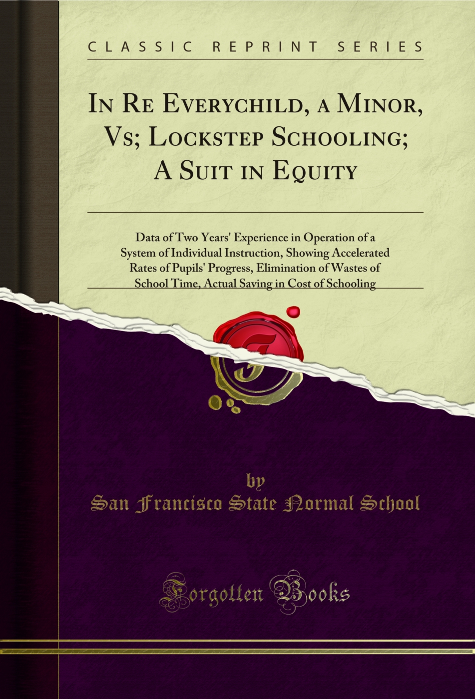 In Re Everychild, a Minor, Vs; Lockstep Schooling; A Suit in Equity: Data of Two Years' Experience in Operation of a System of Individual Instruction, Showing Accelerated Rates of Pupils' Progress, Elimination of Wastes of School Time, Actual Saving in Co