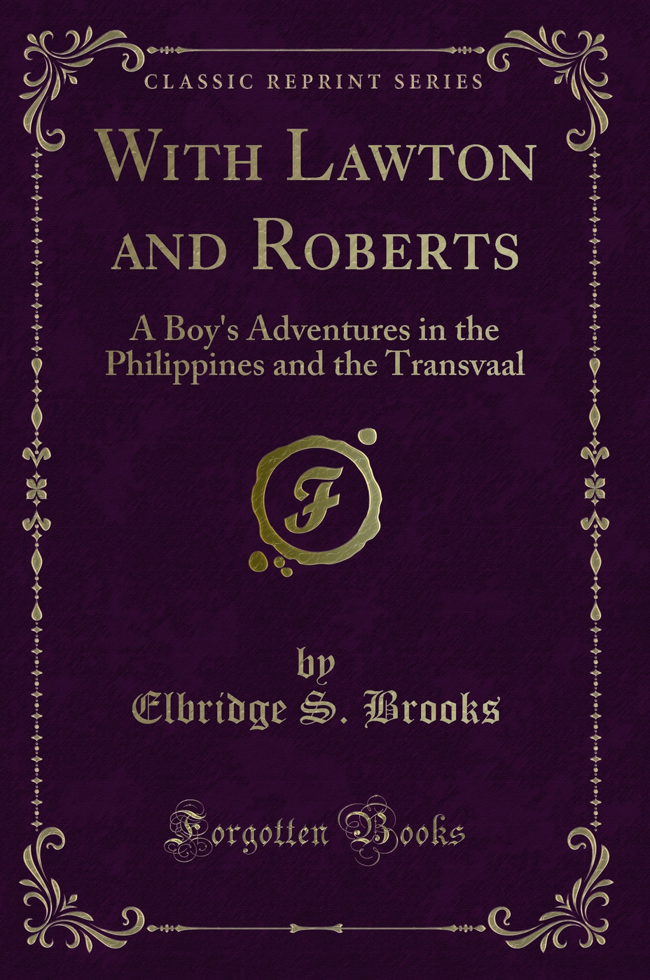 With Lawton and Roberts: A Boy's Adventures in the Philippines and the Transvaal (Classic Reprint)