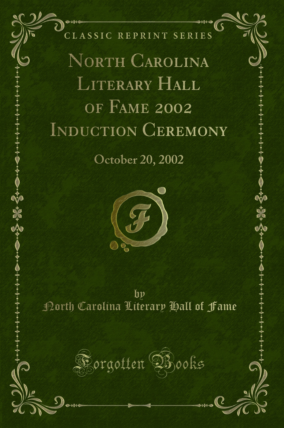 North Carolina Literary Hall of Fame 2002 Induction Ceremony: October 20, 2002 (Classic Reprint)