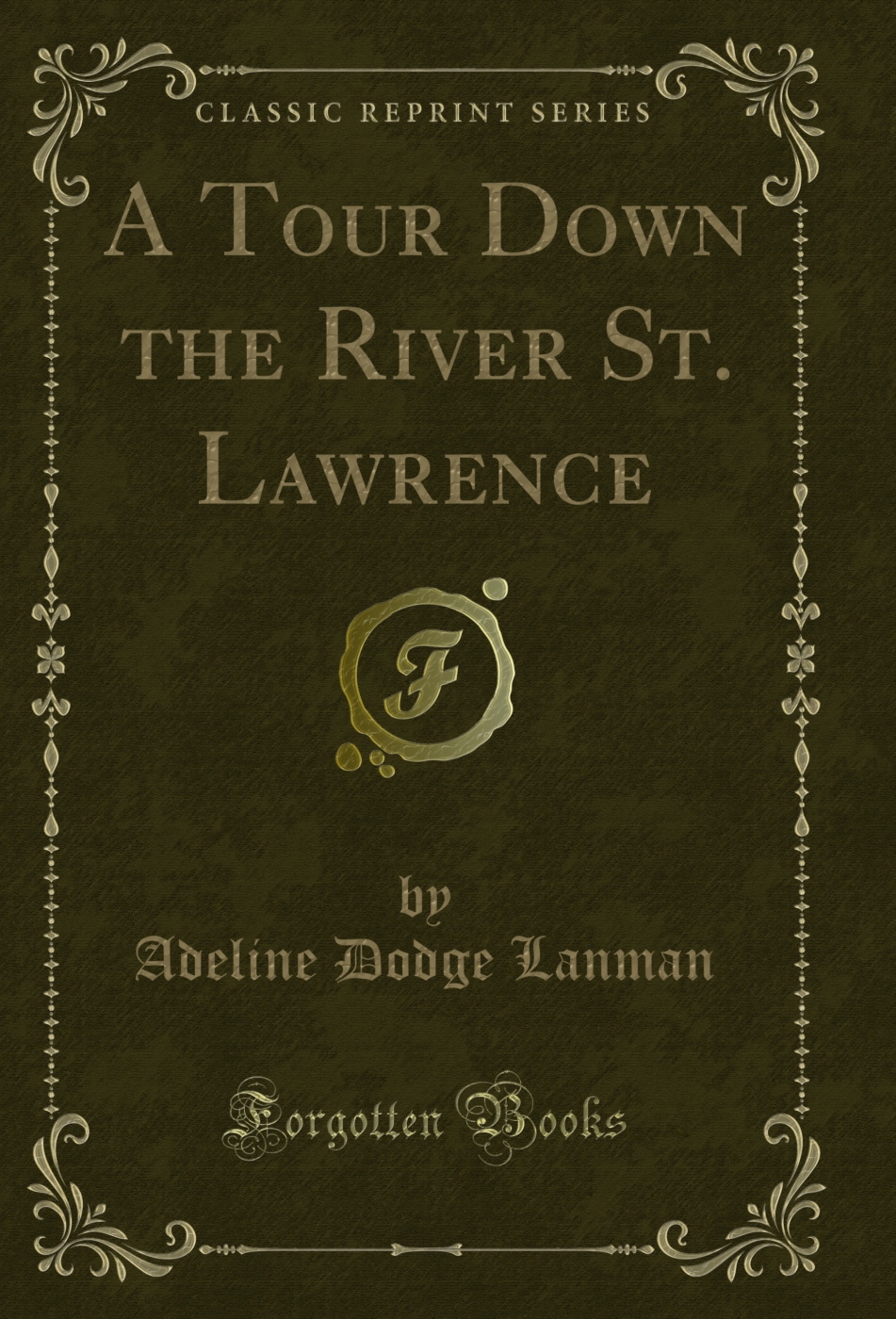 A Tour Down the River St. Lawrence (Classic Reprint)