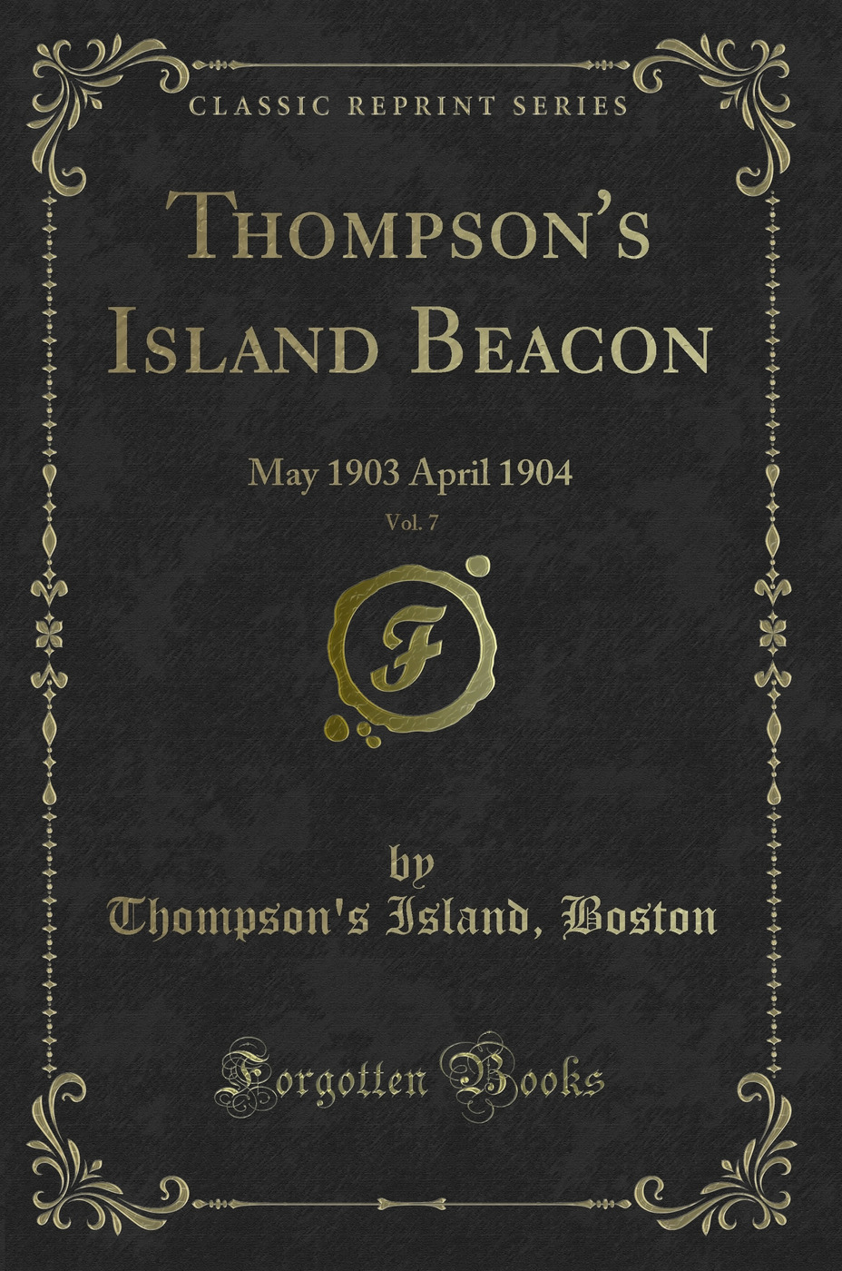 Thompson's Island Beacon, Vol. 7: May 1903 April 1904 (Classic Reprint)