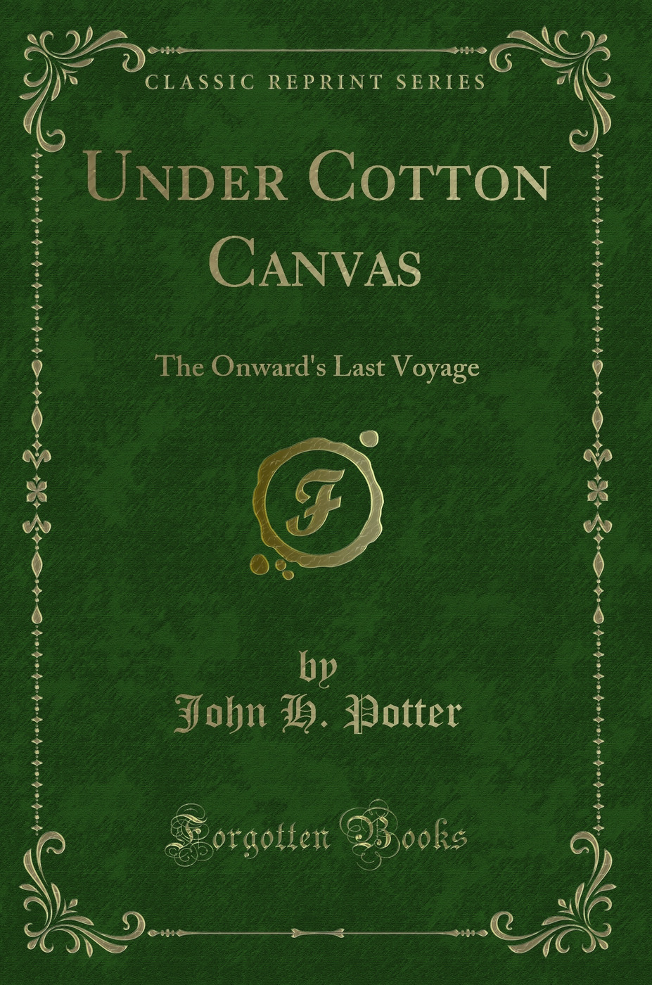 Under Cotton Canvas: The Onward's Last Voyage (Classic Reprint)