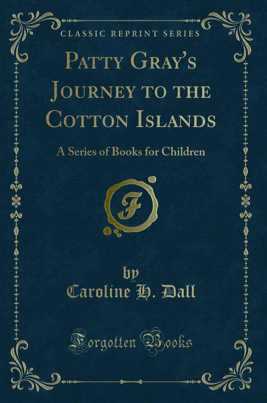 Patty Gray's Journey to the Cotton Islands: A Series of Books for Children (Classic Reprint)