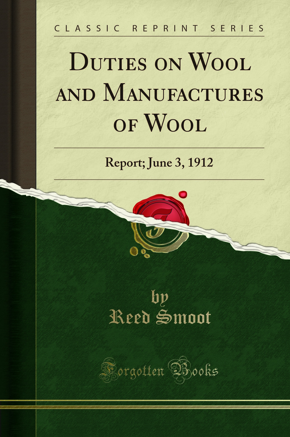 Duties on Wool and Manufactures of Wool: Report; June 3, 1912 (Classic Reprint)