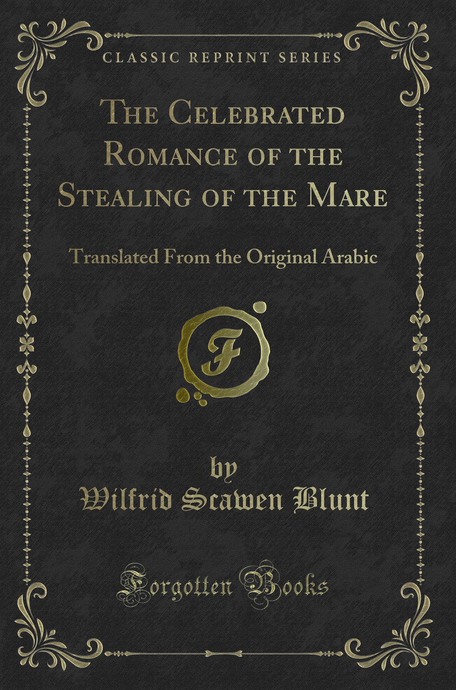 The Celebrated Romance of the Stealing of the Mare: Translated From the Original Arabic (Classic Reprint)