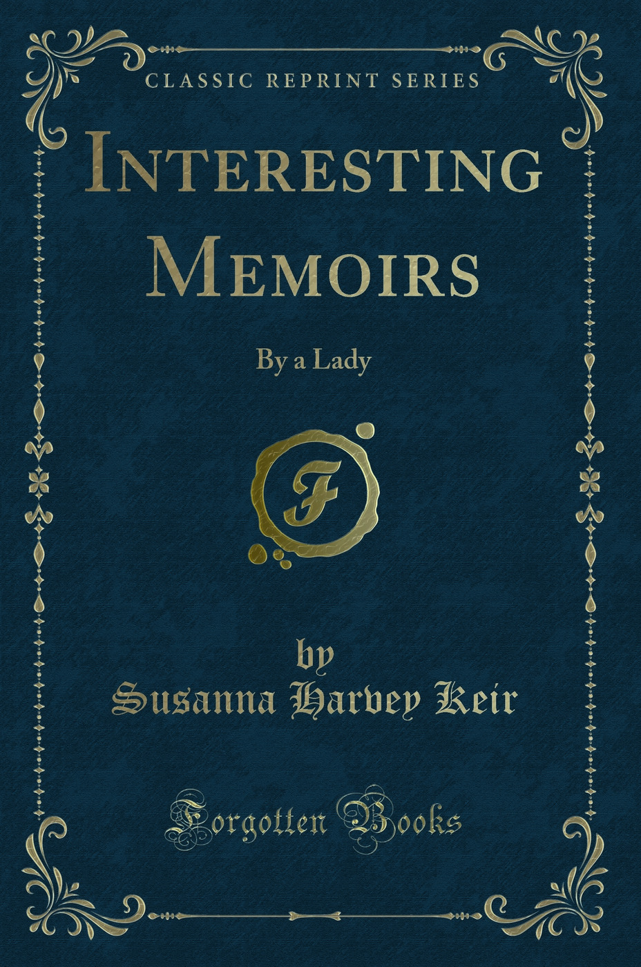 Interesting Memoirs: By a Lady (Classic Reprint)