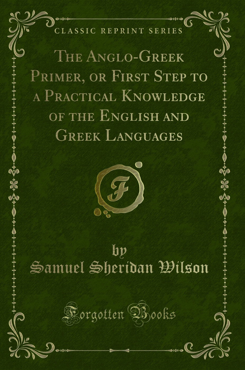 The Anglo-Greek Primer, or First Step to a Practical Knowledge of the English and Greek Languages (Classic Reprint)