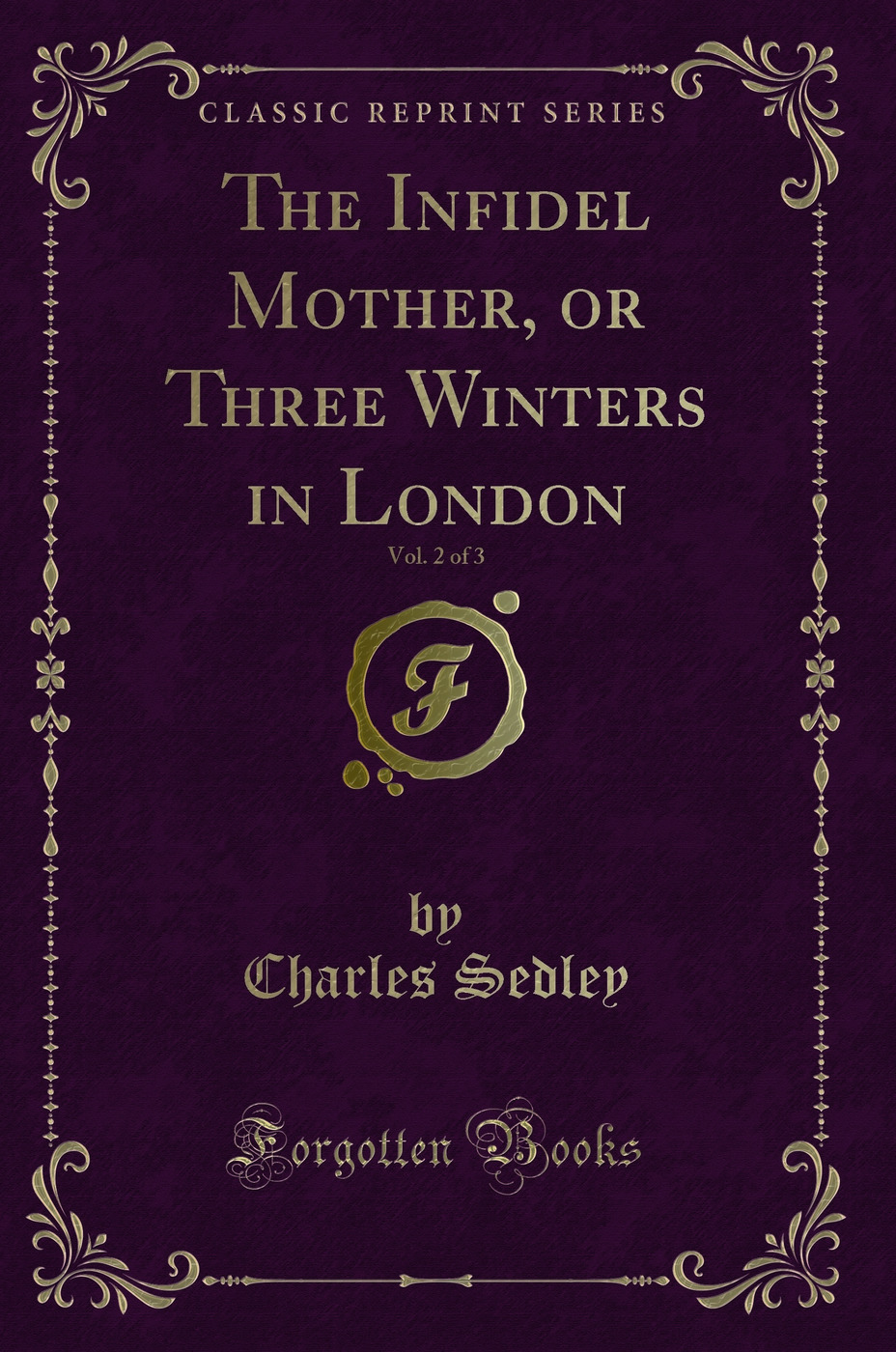 The Infidel Mother, or Three Winters in London, Vol. 2 of 3 (Classic Reprint)