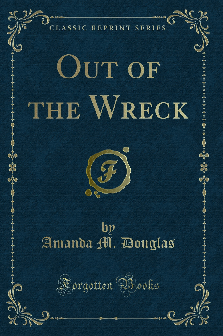 Out of the Wreck (Classic Reprint)
