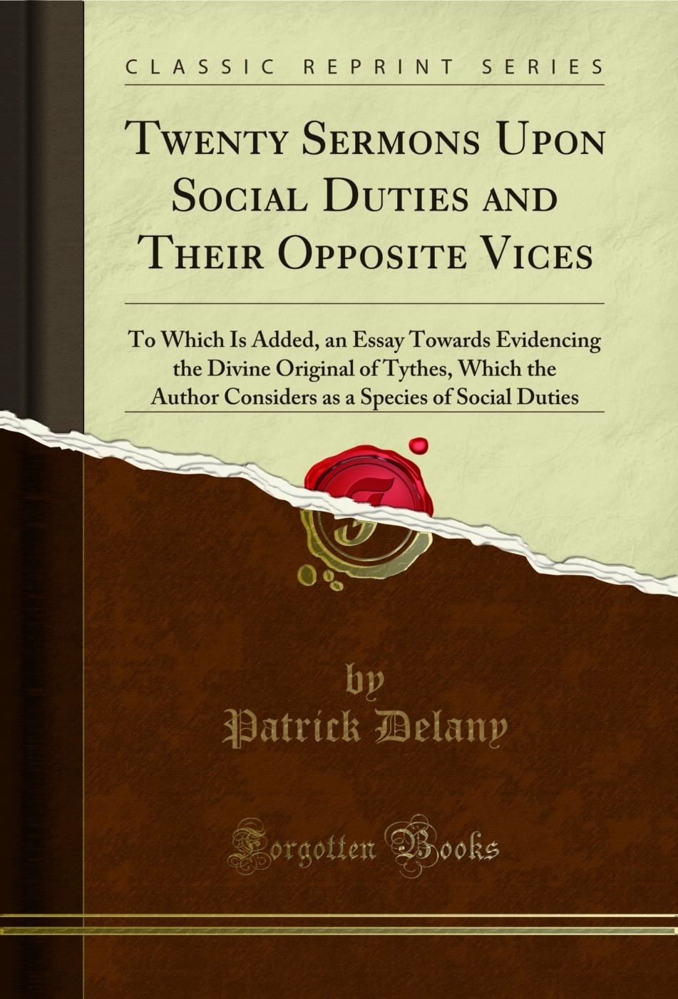 Twenty Sermons Upon Social Duties and Their Opposite Vices: To Which Is Added, an Essay Towards Evidencing the Divine Original of Tythes, Which the Author Considers as a Species of Social Duties (Classic Reprint)