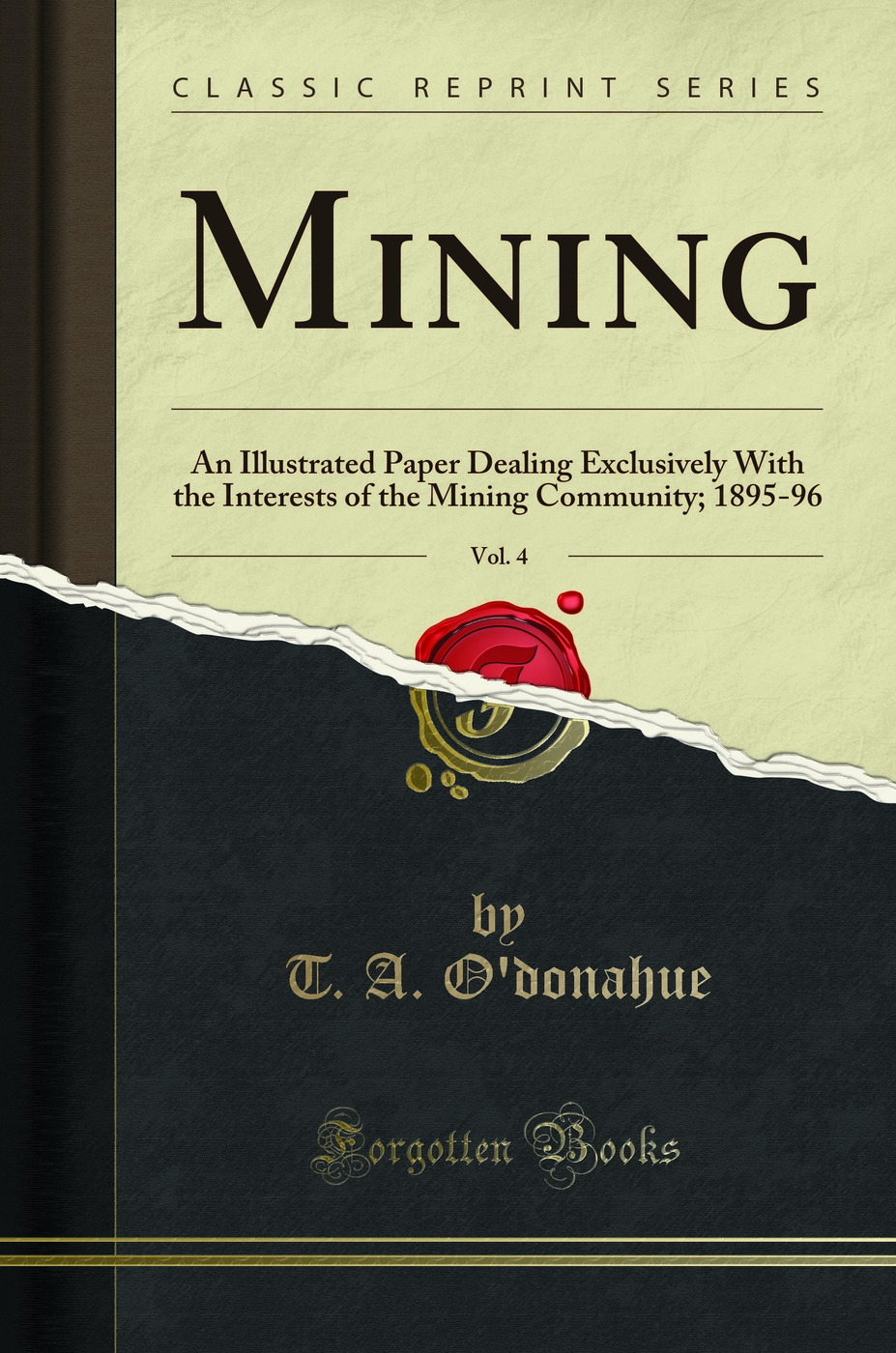 Mining, Vol. 4: An Illustrated Paper Dealing Exclusively With the Interests of the Mining Community; 1895-96 (Classic Reprint)