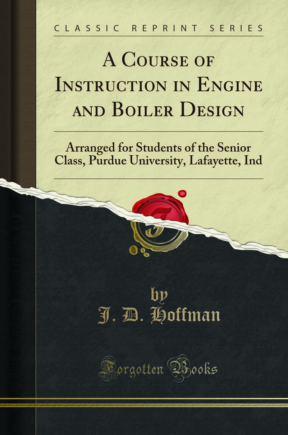 A Course of Instruction in Engine and Boiler Design: Arranged for Students of the Senior Class, Purdue University, Lafayette, Ind (Classic Reprint)