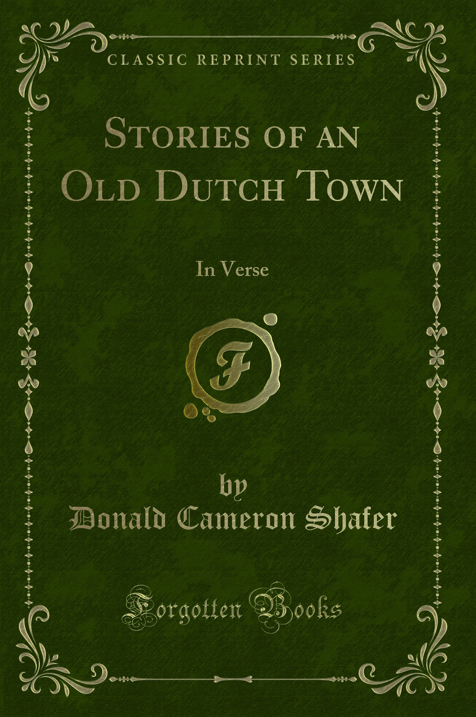 Stories of an Old Dutch Town: In Verse (Classic Reprint)
