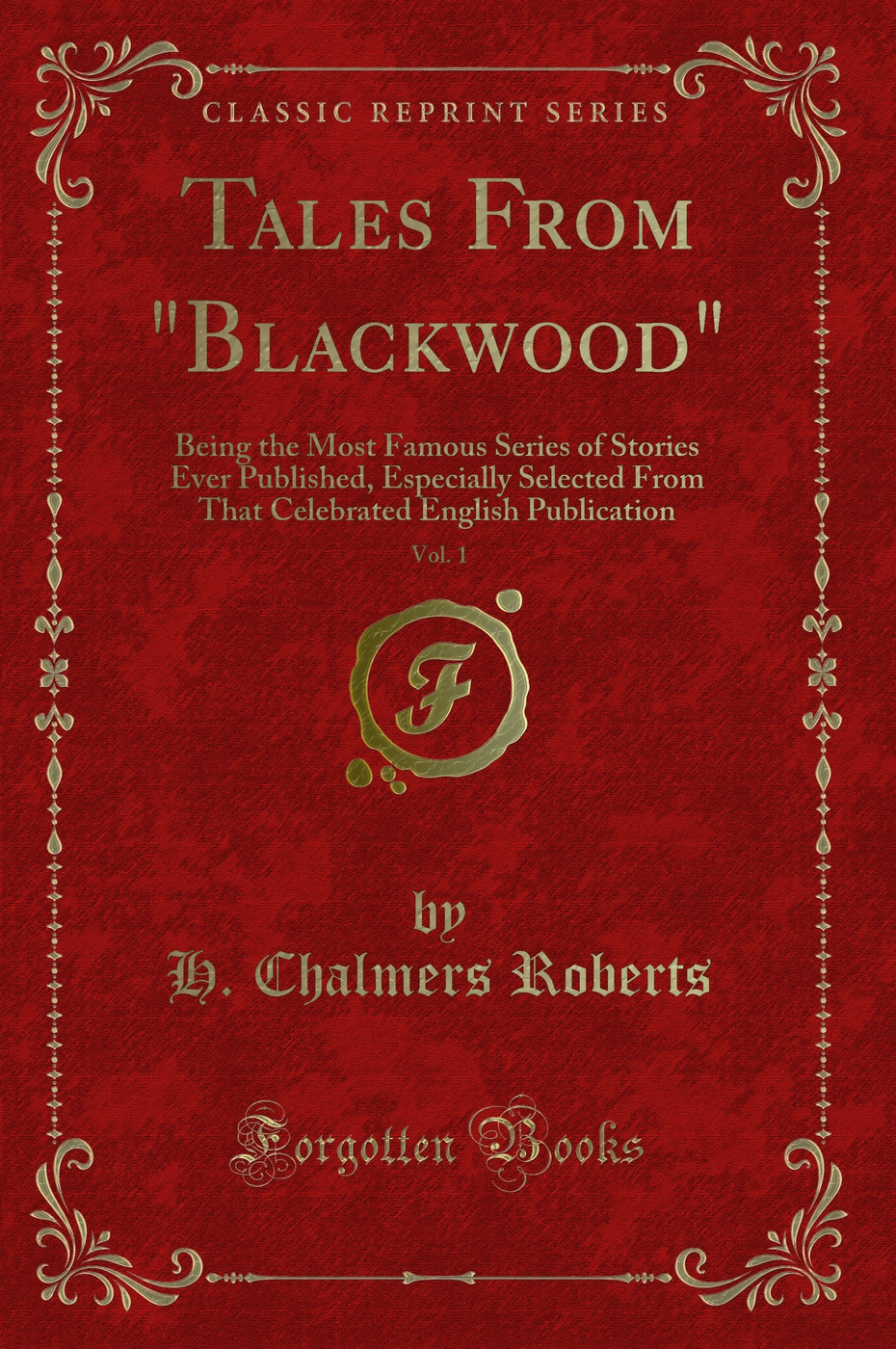 Tales From Blackwood, Vol. 1: Being the Most Famous Series of Stories Ever Published, Especially Selected From That Celebrated English Publication (Classic Reprint)