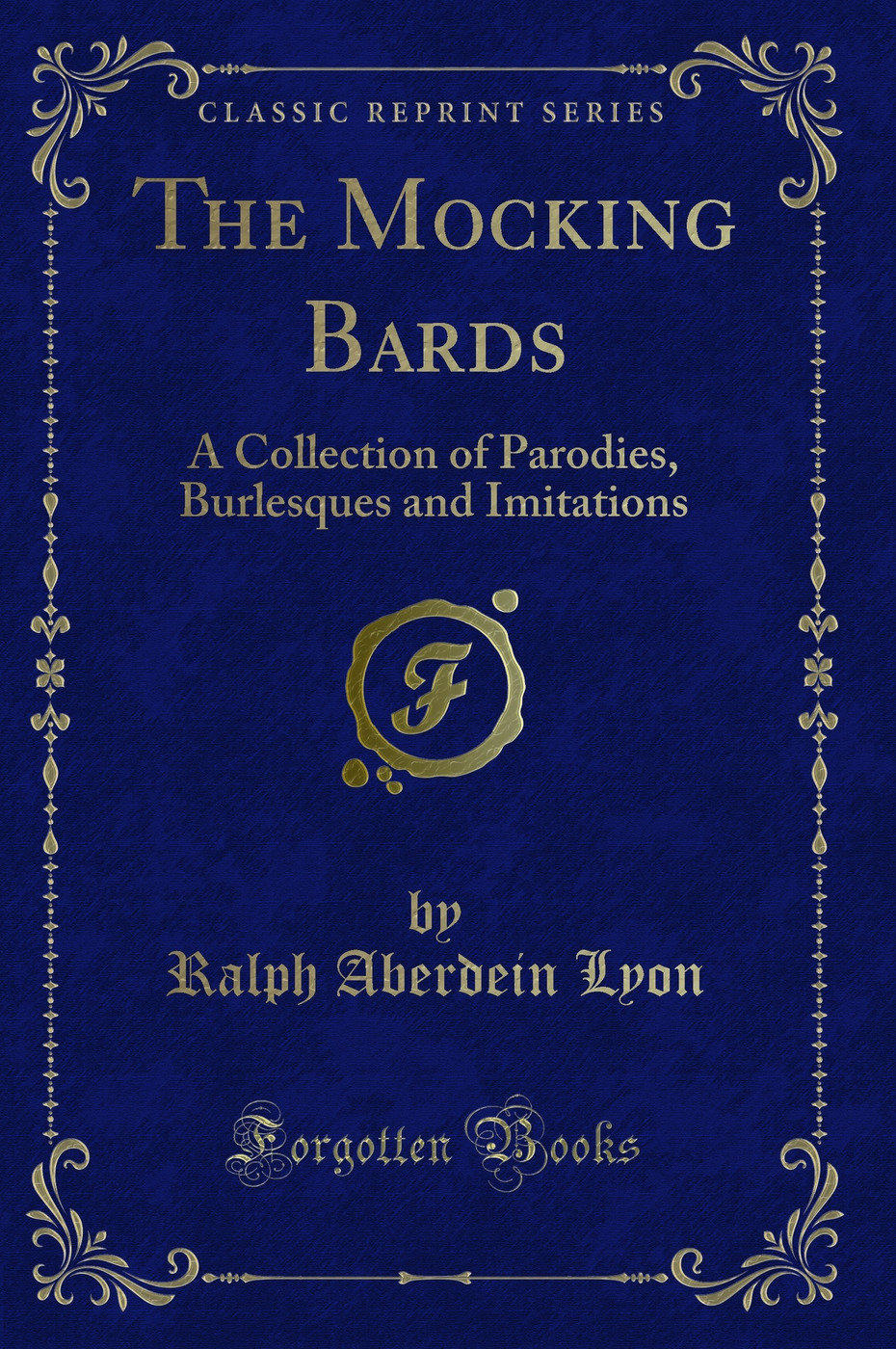 The Mocking Bards: A Collection of Parodies, Burlesques and Imitations (Classic Reprint)