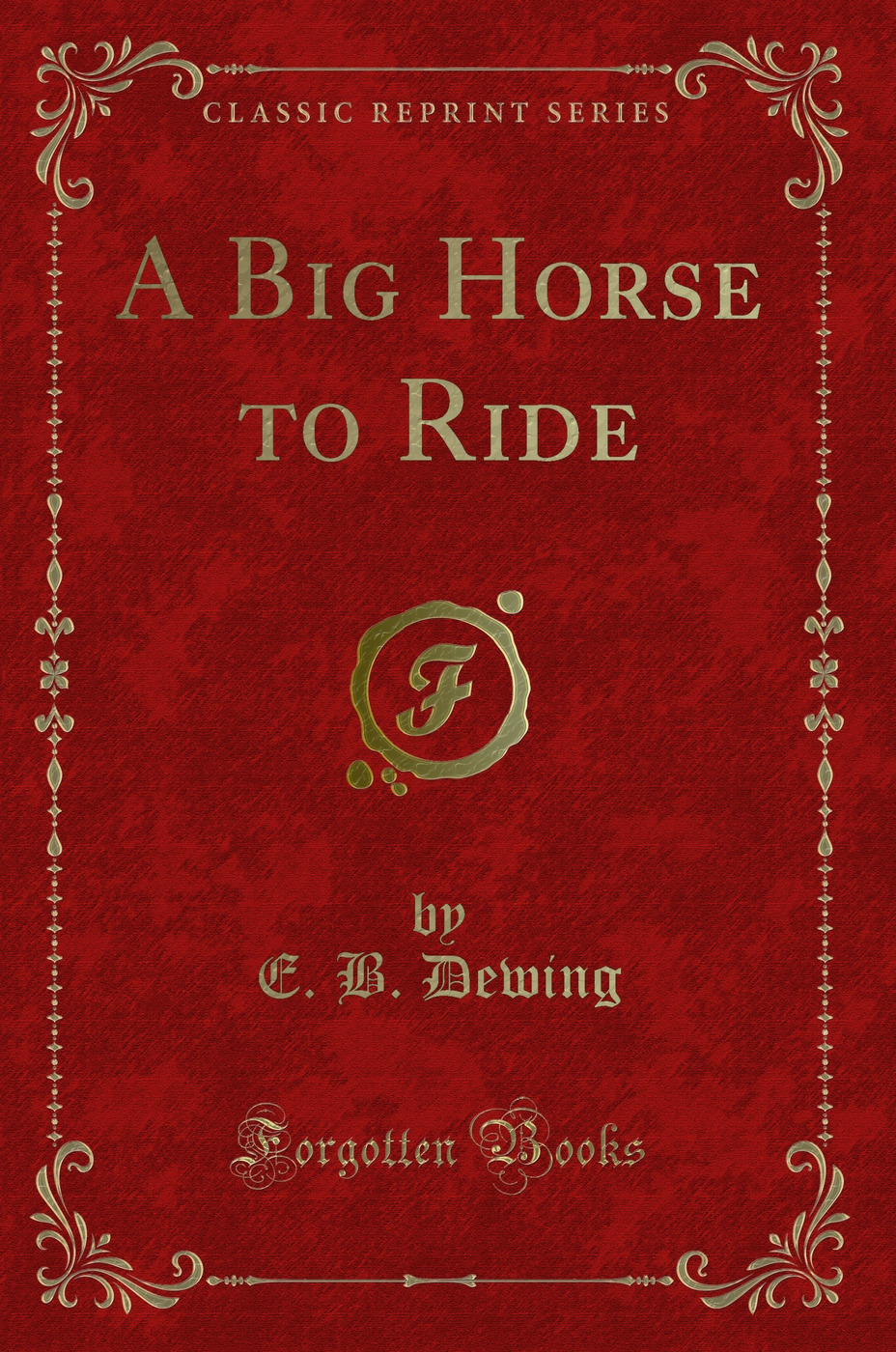 A Big Horse to Ride (Classic Reprint)