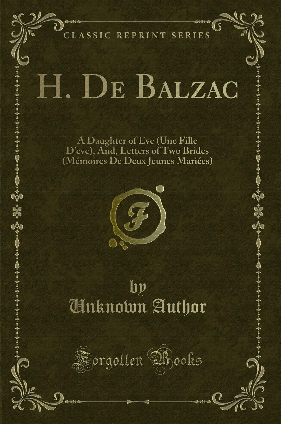 H. De Balzac: A Daughter of Eve (Une Fille D'eve), And, Letters of Two Brides (Mémoires De Deux Jeunes Mariées) (Classic Reprint)