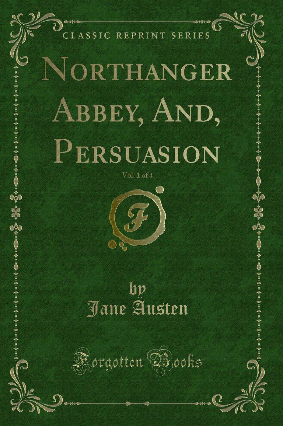 Northanger Abbey, And, Persuasion, Vol. 1 of 4 (Classic Reprint)