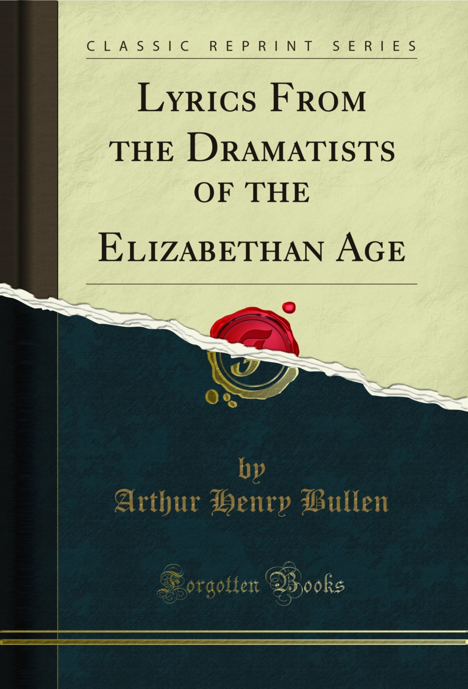 Lyrics From the Dramatists of the Elizabethan Age (Classic Reprint)