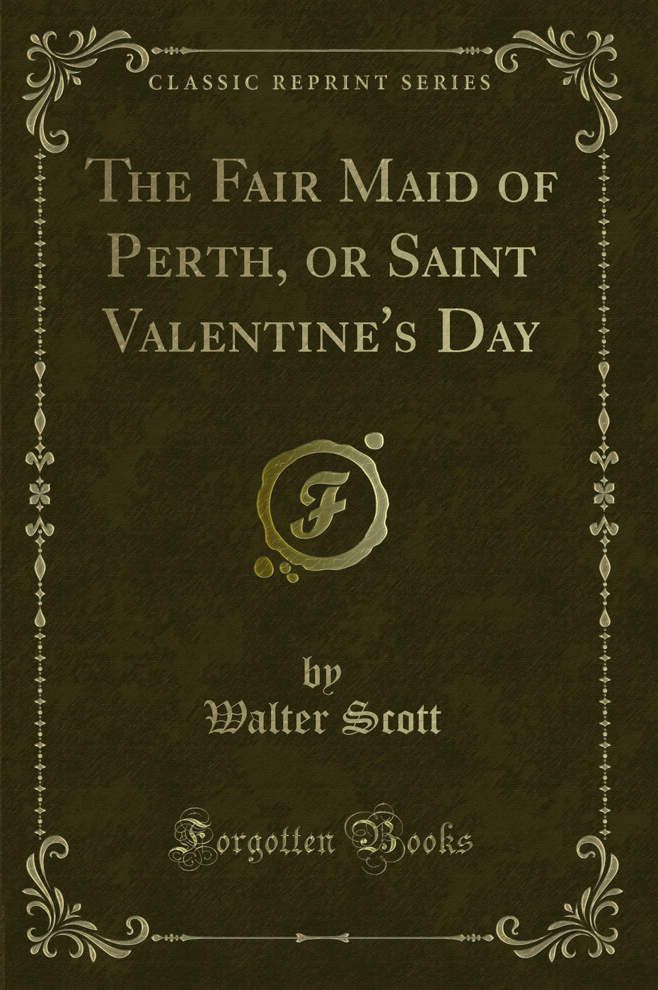 The Fair Maid of Perth, or Saint Valentine''s Day (Classic Reprint)