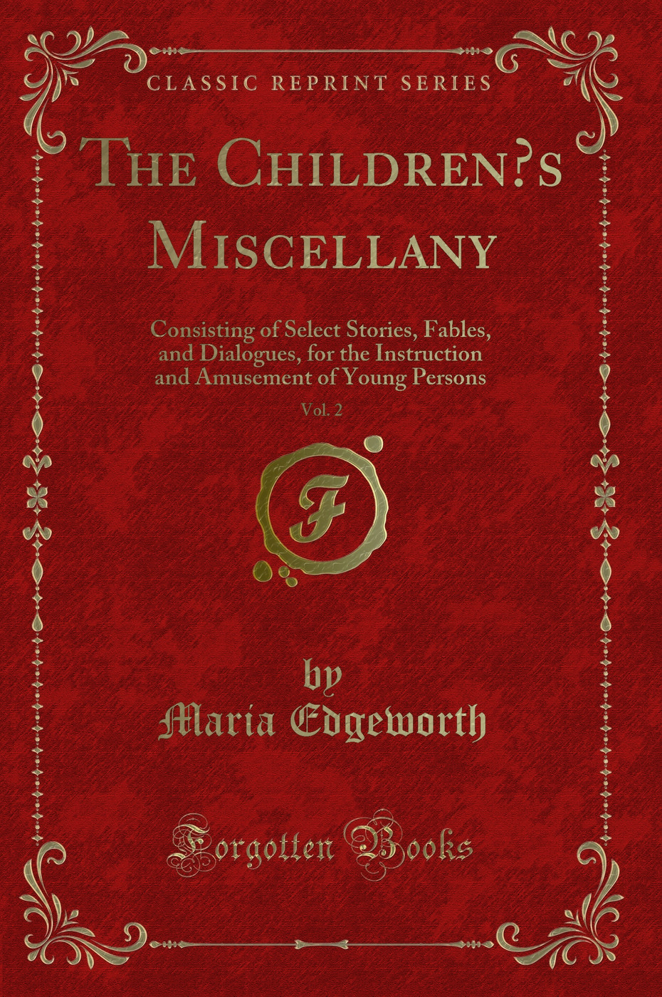 The Children’s Miscellany, Vol. 2: Consisting of Select Stories, Fables, and Dialogues, for the Instruction and Amusement of Young Persons (Classic Reprint)