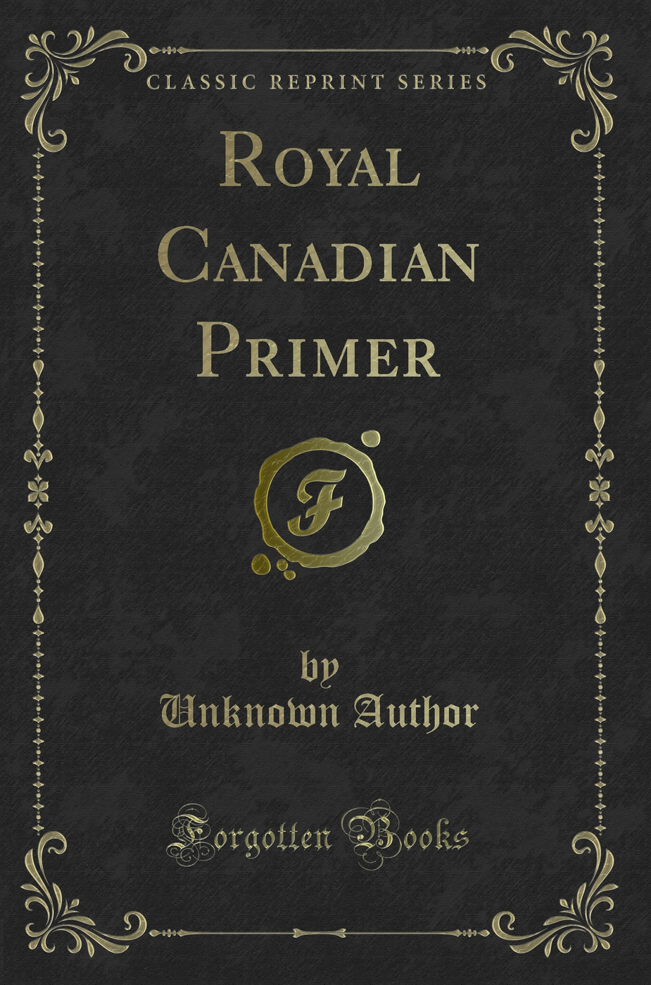 Royal Canadian Primer (Classic Reprint)