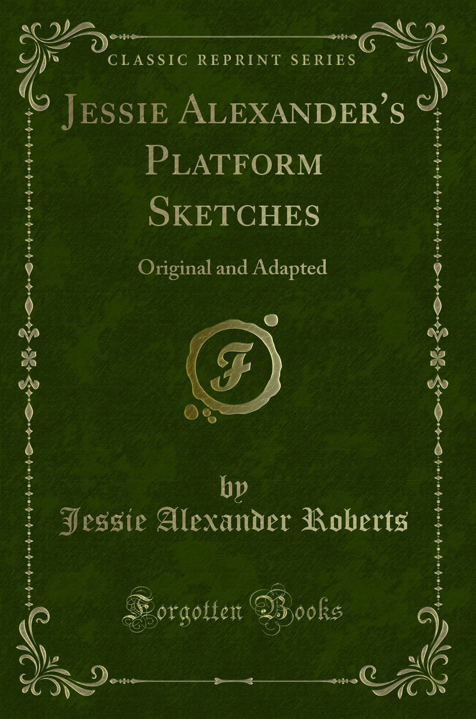 Jessie Alexander's Platform Sketches: Original and Adapted (Classic Reprint)