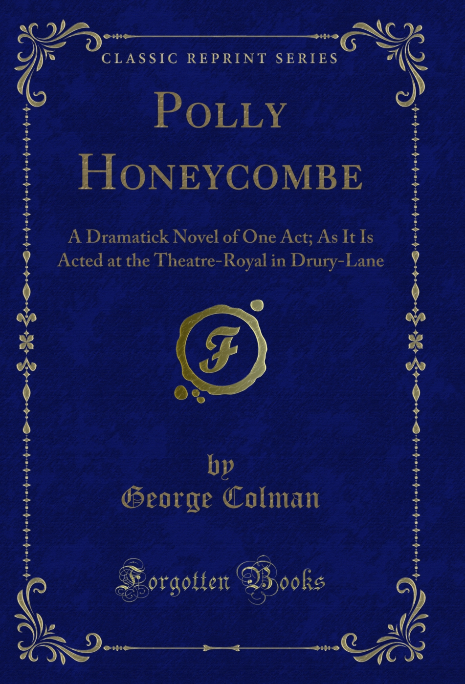 Polly Honeycombe: A Dramatick Novel of One Act; As It Is Acted at the Theatre-Royal in Drury-Lane (Classic Reprint)