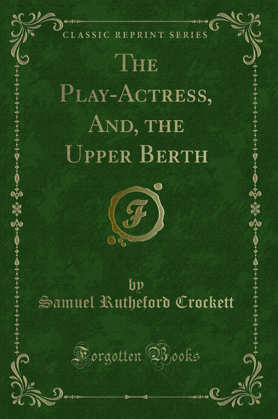 The Play-Actress, And, the Upper Berth (Classic Reprint)