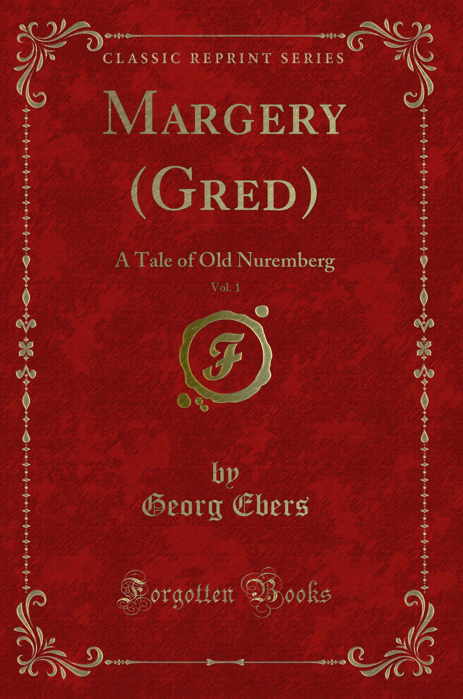 Margery (Gred), Vol. 1: A Tale of Old Nuremberg (Classic Reprint)
